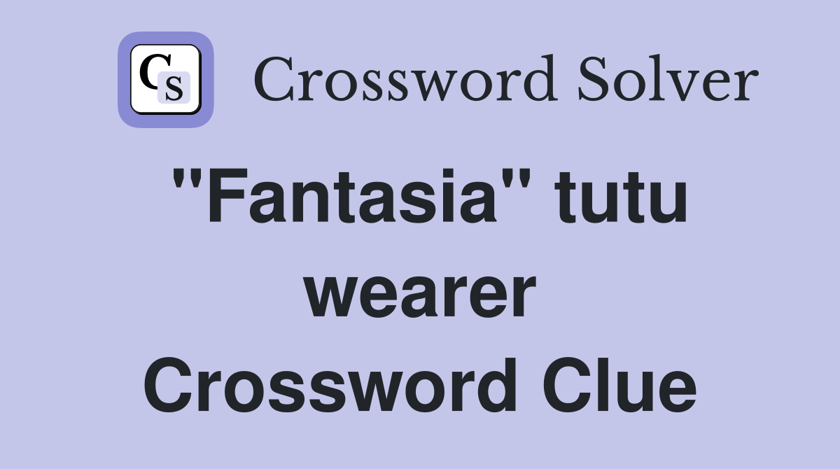 "Fantasia" tutu wearer Crossword Clue