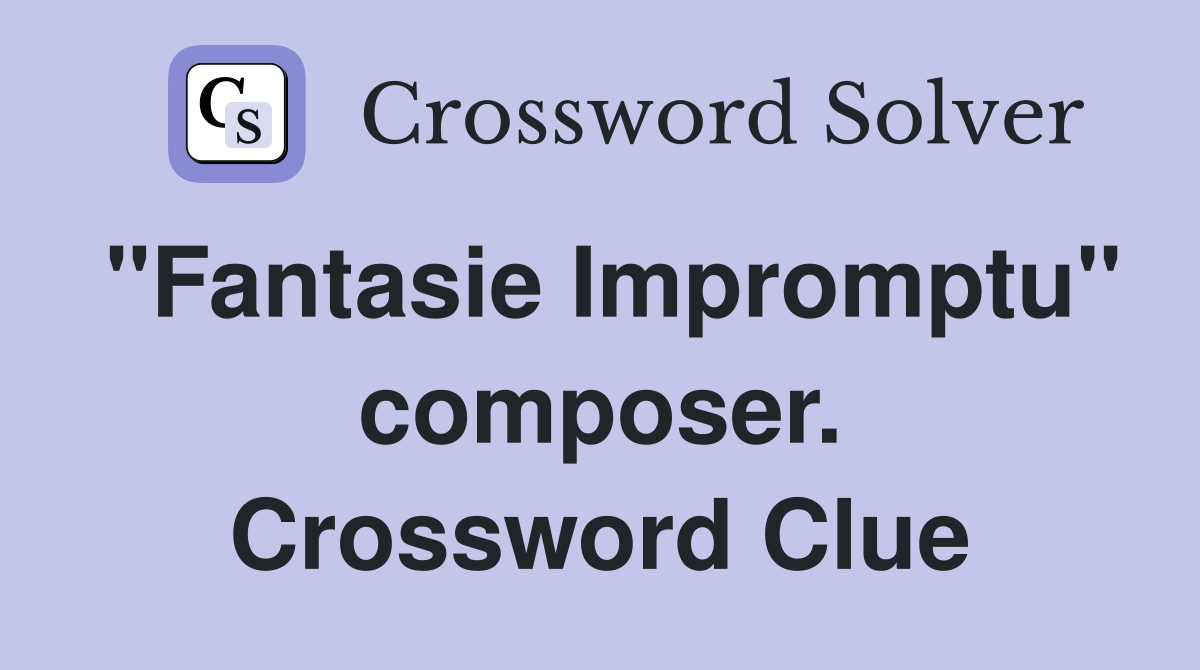 "Fantasie Impromptu" composer. Crossword Clue
