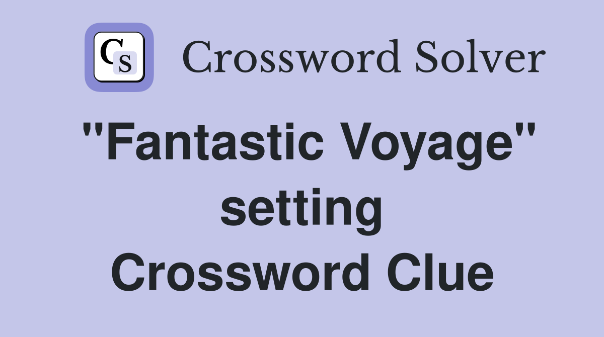 "Fantastic Voyage" setting Crossword Clue