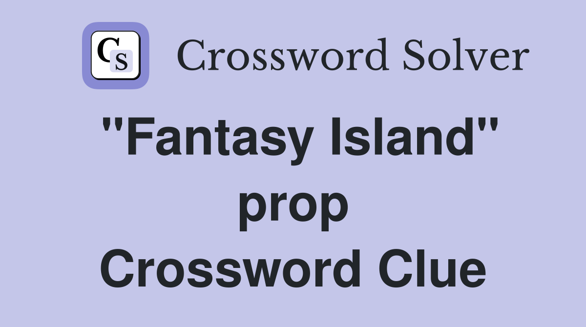 "Fantasy Island" prop Crossword Clue