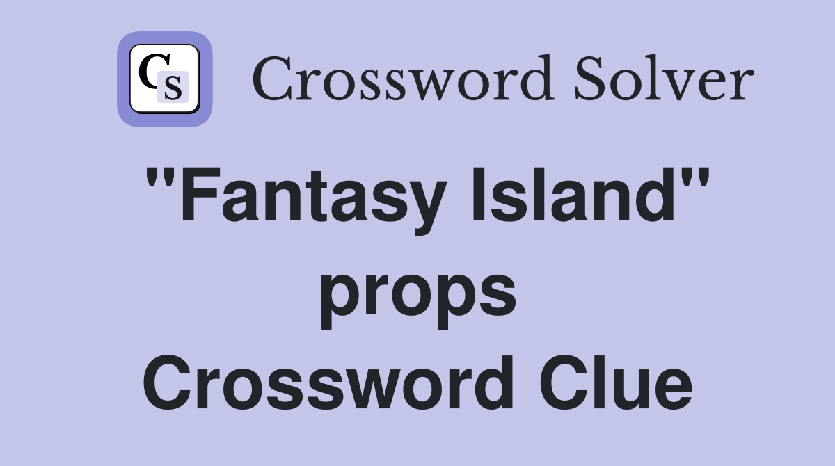 "Fantasy Island" props Crossword Clue