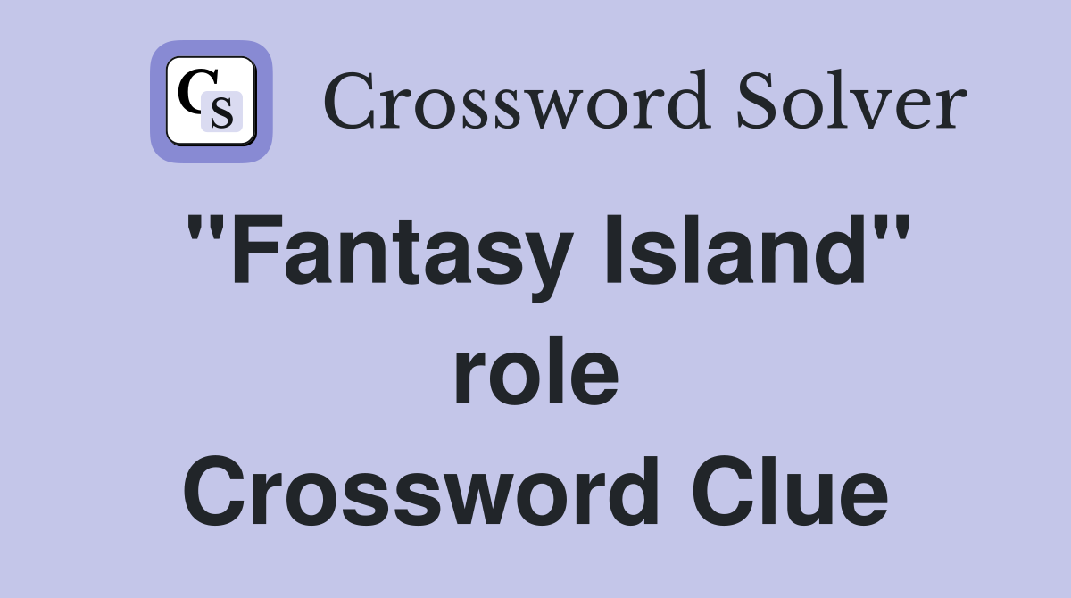"Fantasy Island" role Crossword Clue
