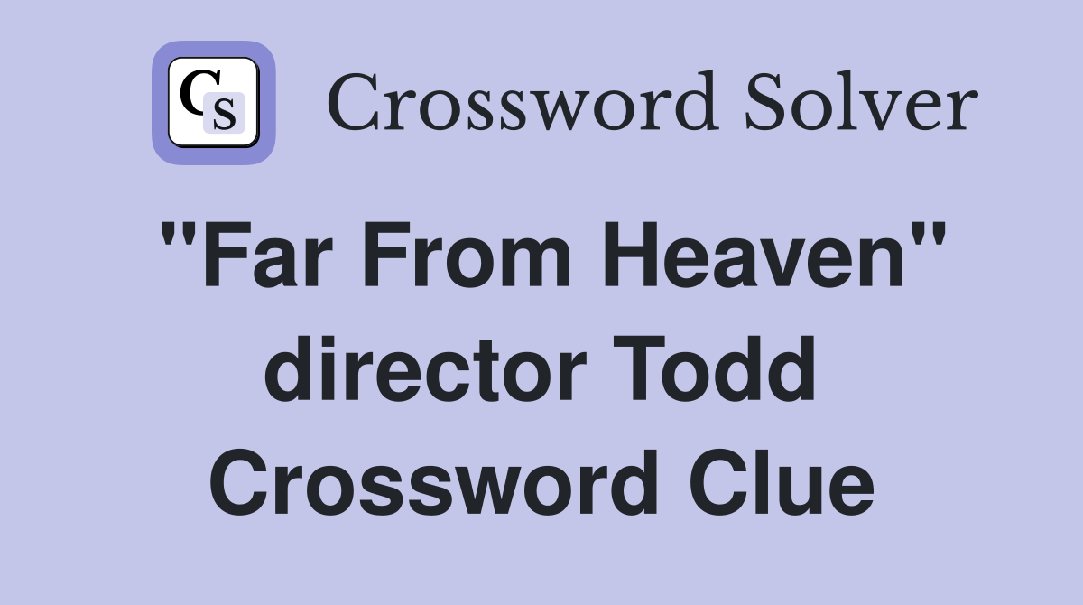 "Far From Heaven" director Todd Crossword Clue