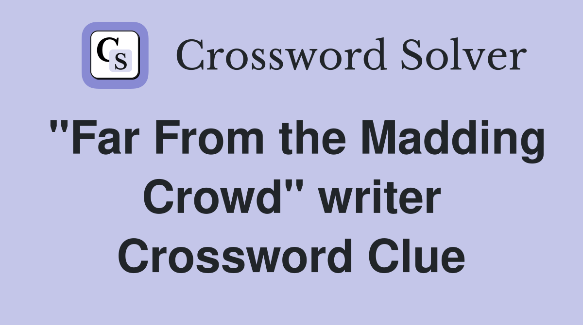 "Far From the Madding Crowd" writer Crossword Clue