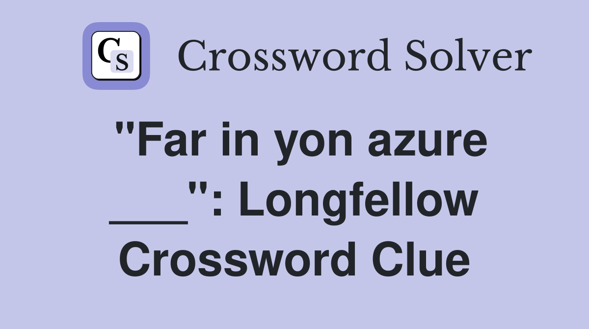 "Far in yon azure ___": Longfellow Crossword Clue