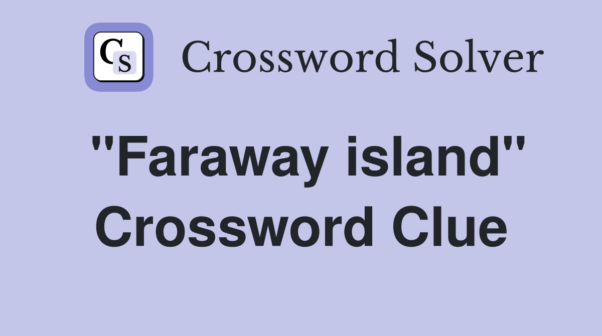 "Faraway island" Crossword Clue