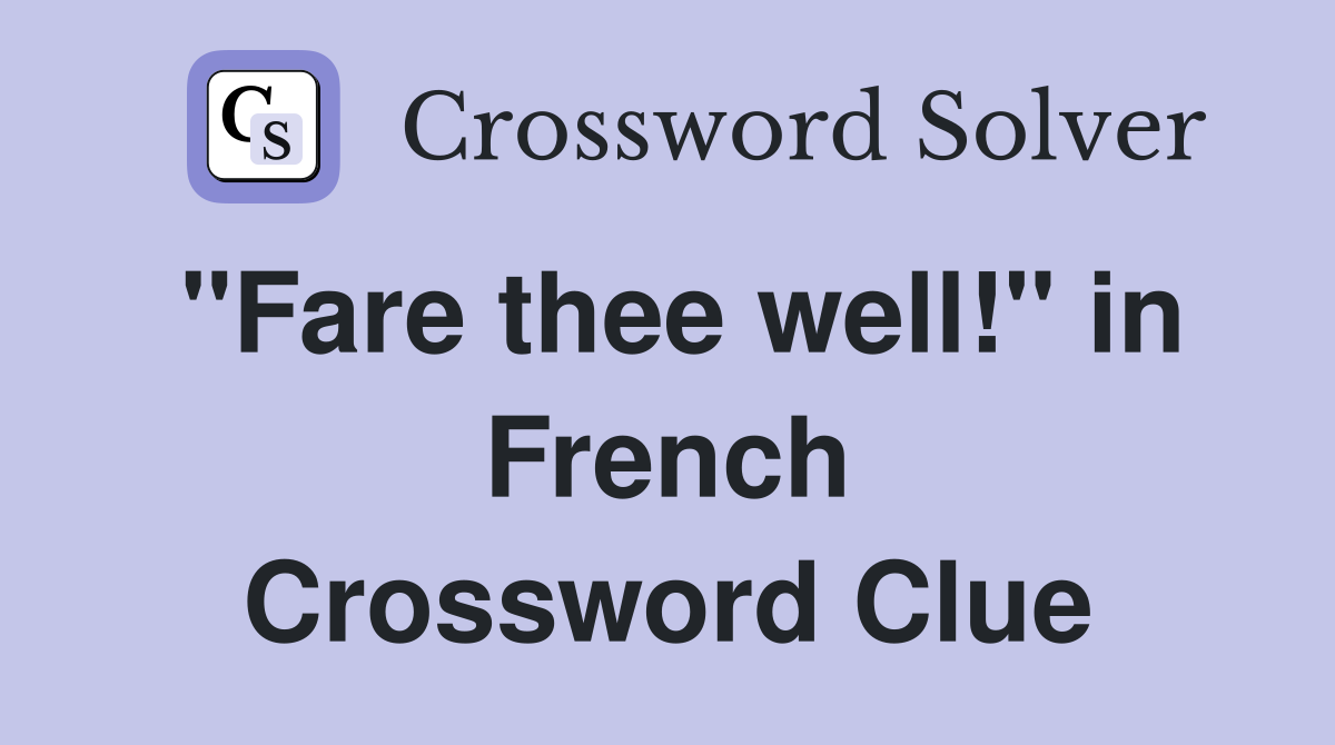 "Fare thee well!" in French Crossword Clue