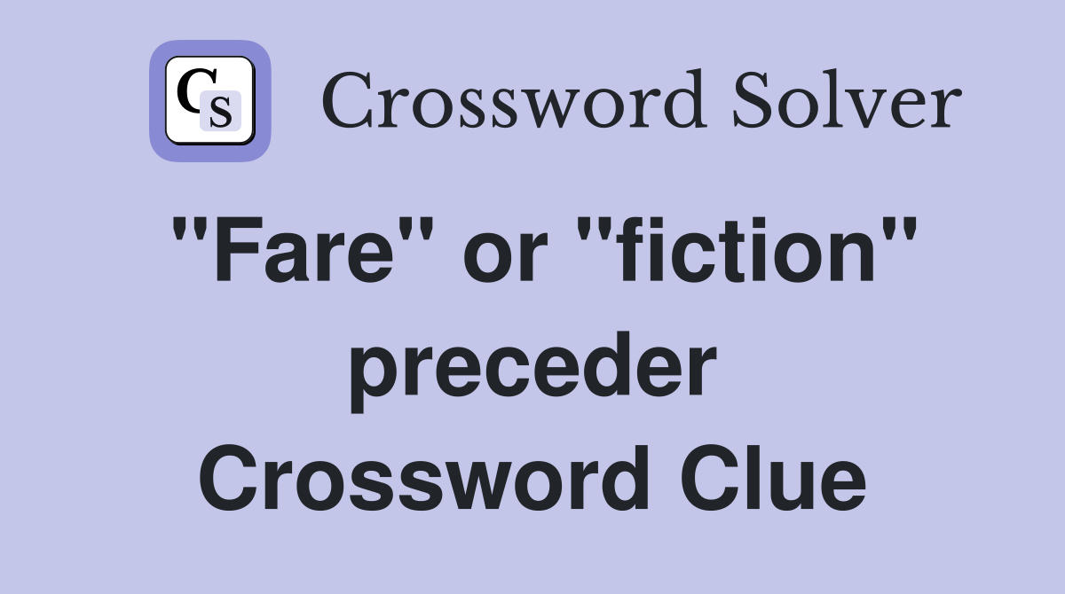 "Fare" or "fiction" preceder Crossword Clue