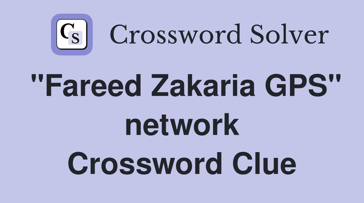 "Fareed Zakaria GPS" network Crossword Clue
