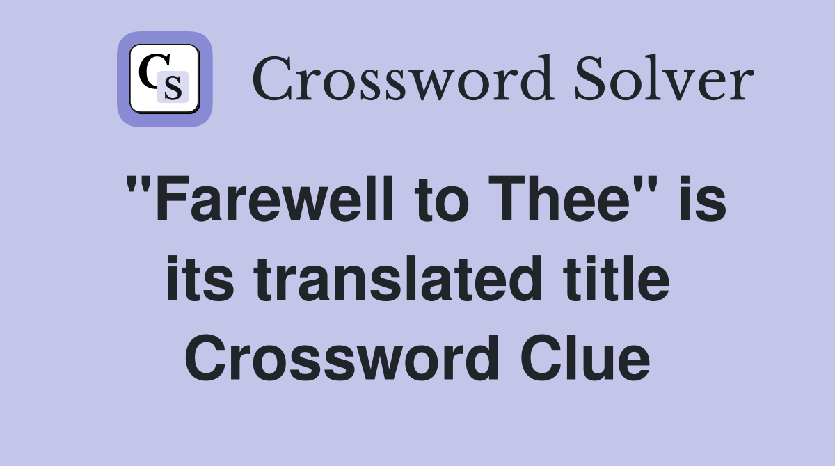 "Farewell to Thee" is its translated title Crossword Clue
