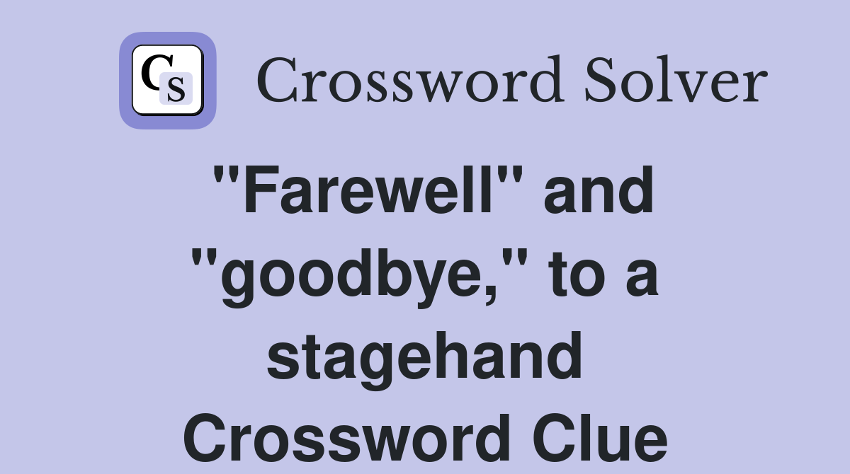 "Farewell" and "goodbye," to a stagehand Crossword Clue