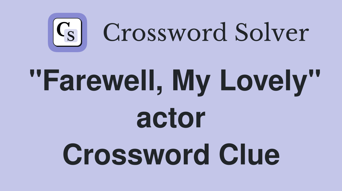 "Farewell, My Lovely" actor Crossword Clue