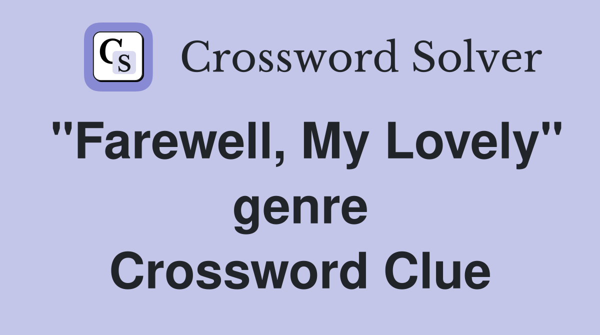 "Farewell, My Lovely" genre Crossword Clue