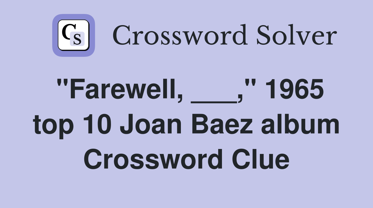 "Farewell, ___," 1965 top 10 Joan Baez album Crossword Clue