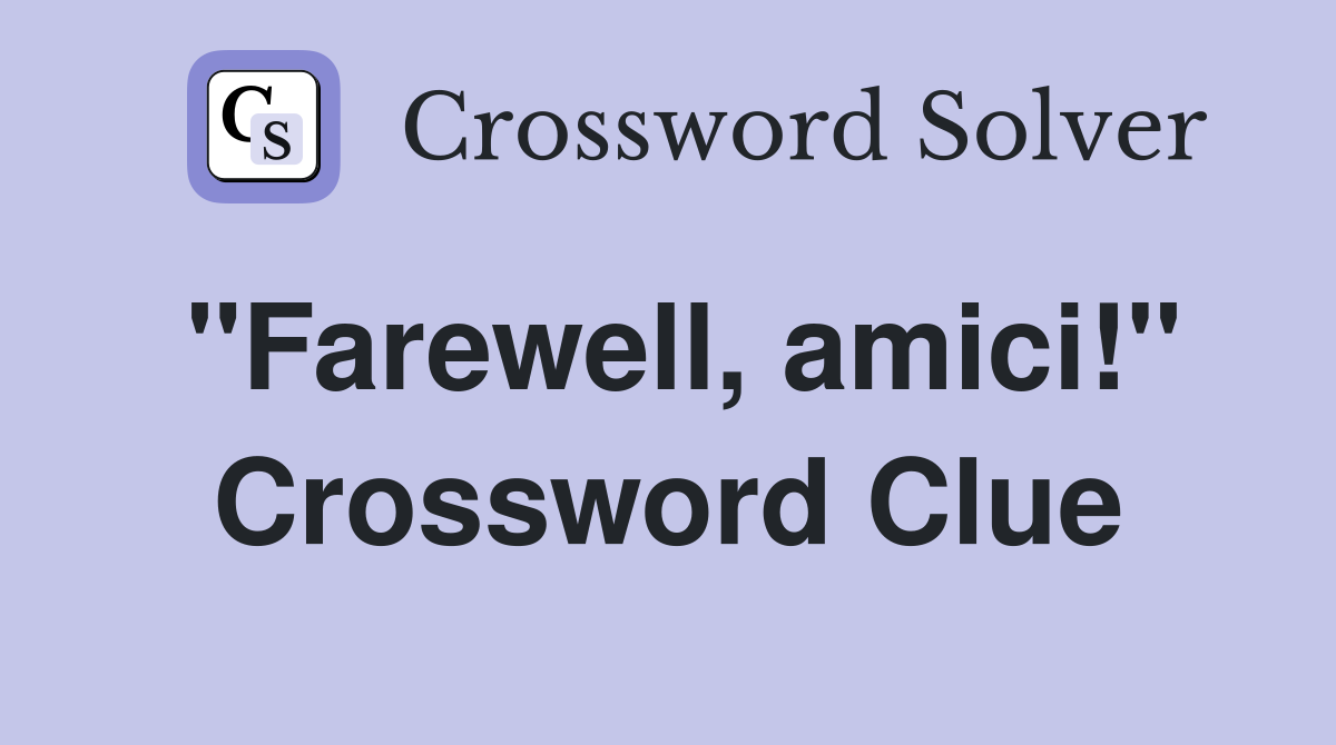 "Farewell, amici!" Crossword Clue