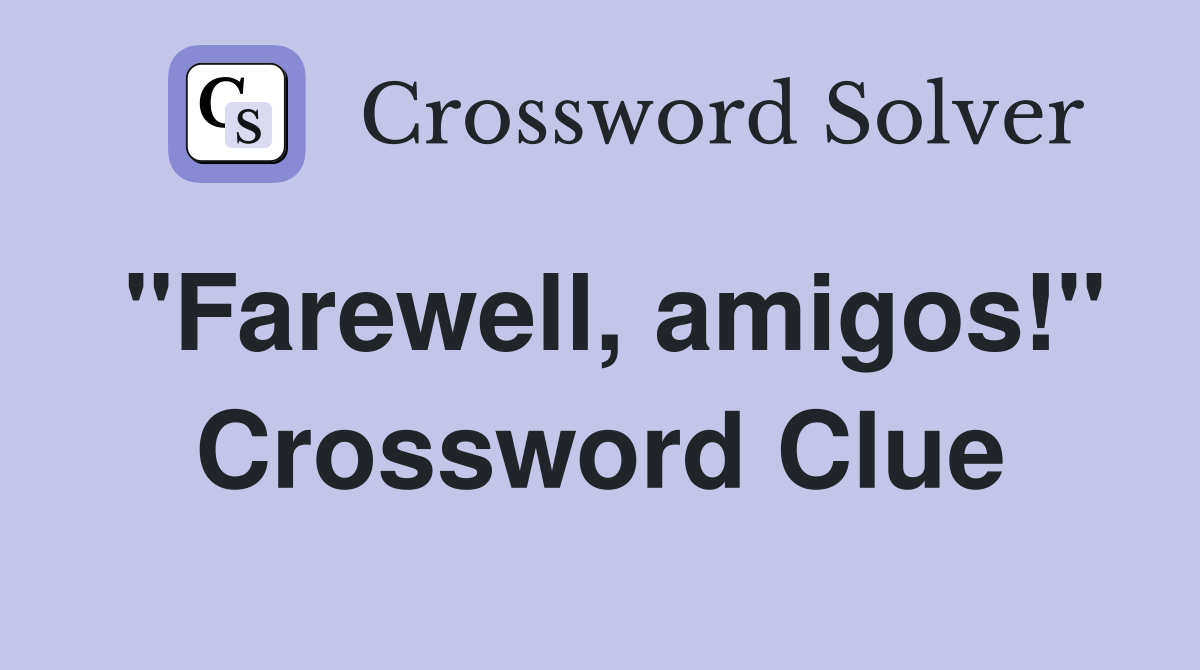 "Farewell, amigos!" Crossword Clue