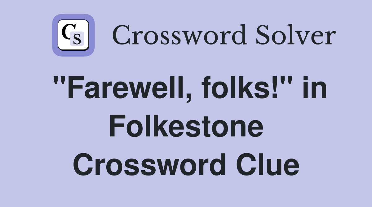 "Farewell, folks!" in Folkestone Crossword Clue