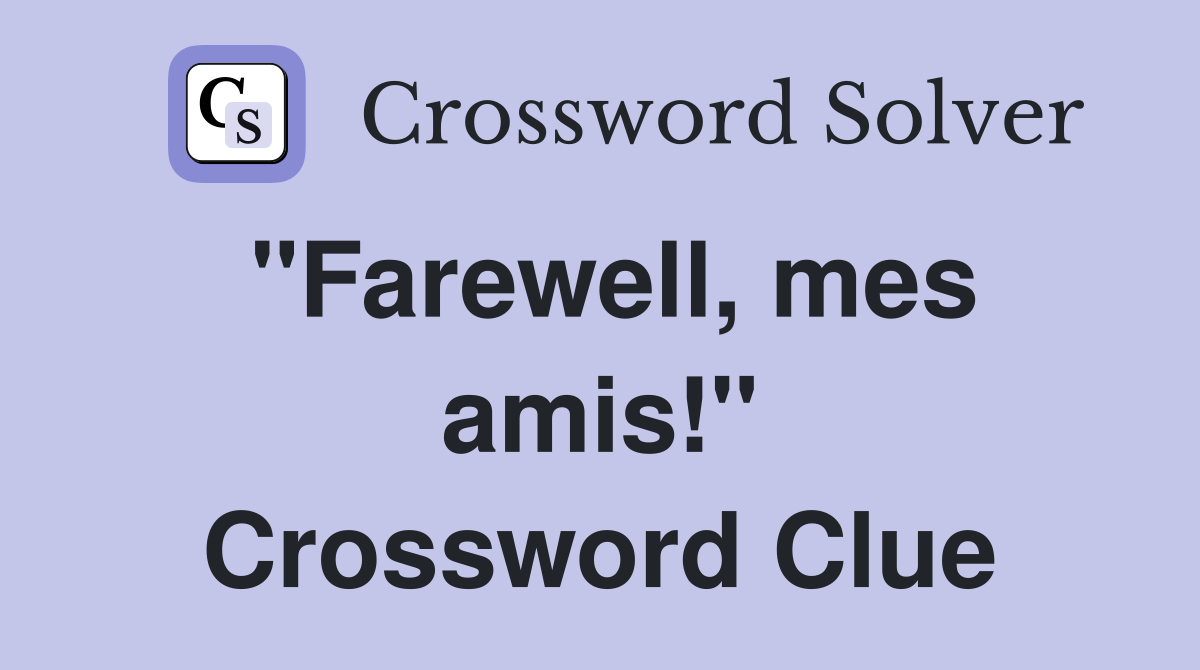 "Farewell, mes amis!" Crossword Clue
