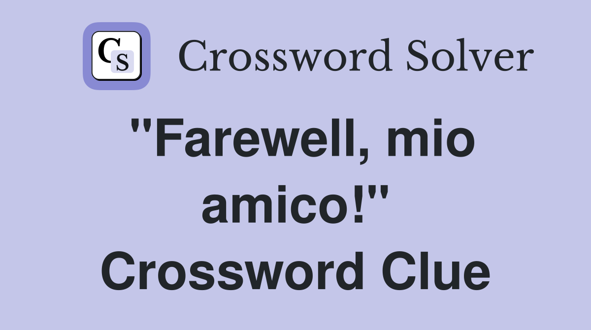 "Farewell, mio amico!" Crossword Clue