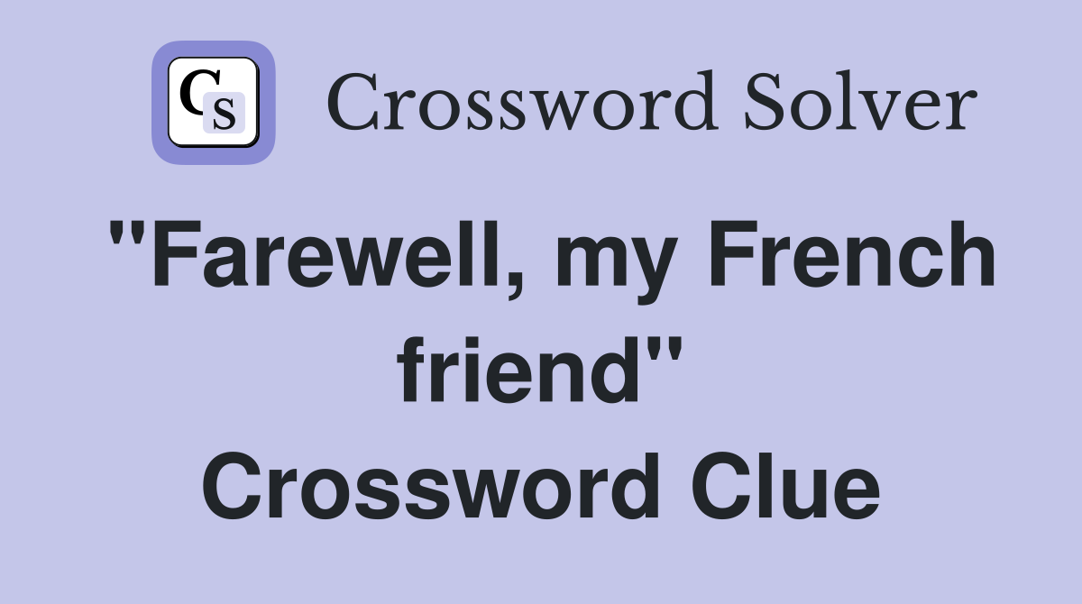 "Farewell, my French friend" Crossword Clue