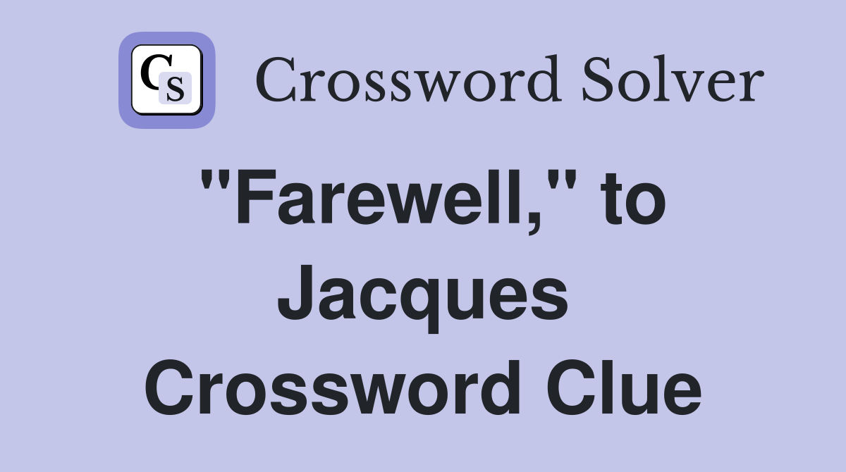 "Farewell," to Jacques Crossword Clue