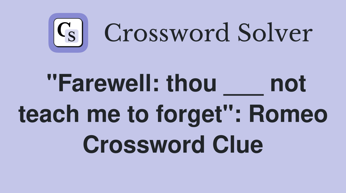 "Farewell: thou ___ not teach me to forget": Romeo Crossword Clue