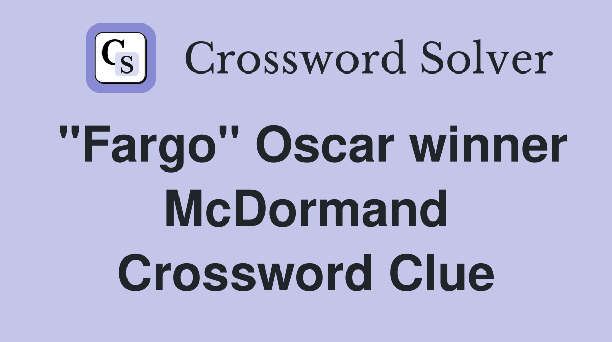 "Fargo" Oscar winner McDormand Crossword Clue