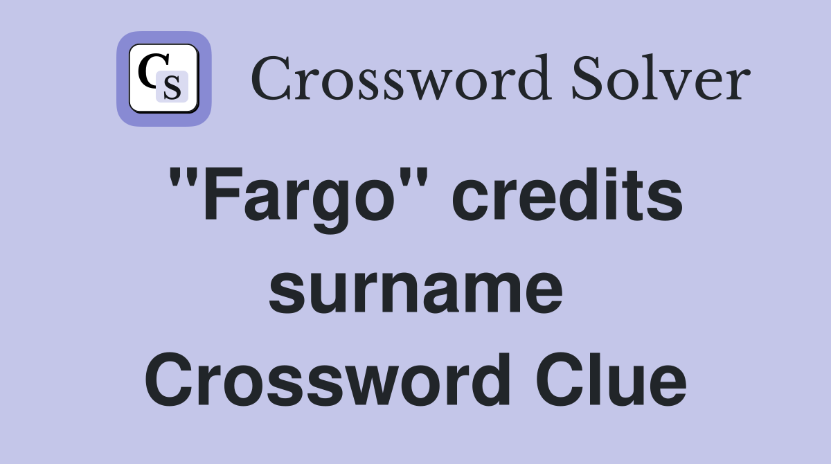 "Fargo" credits surname Crossword Clue