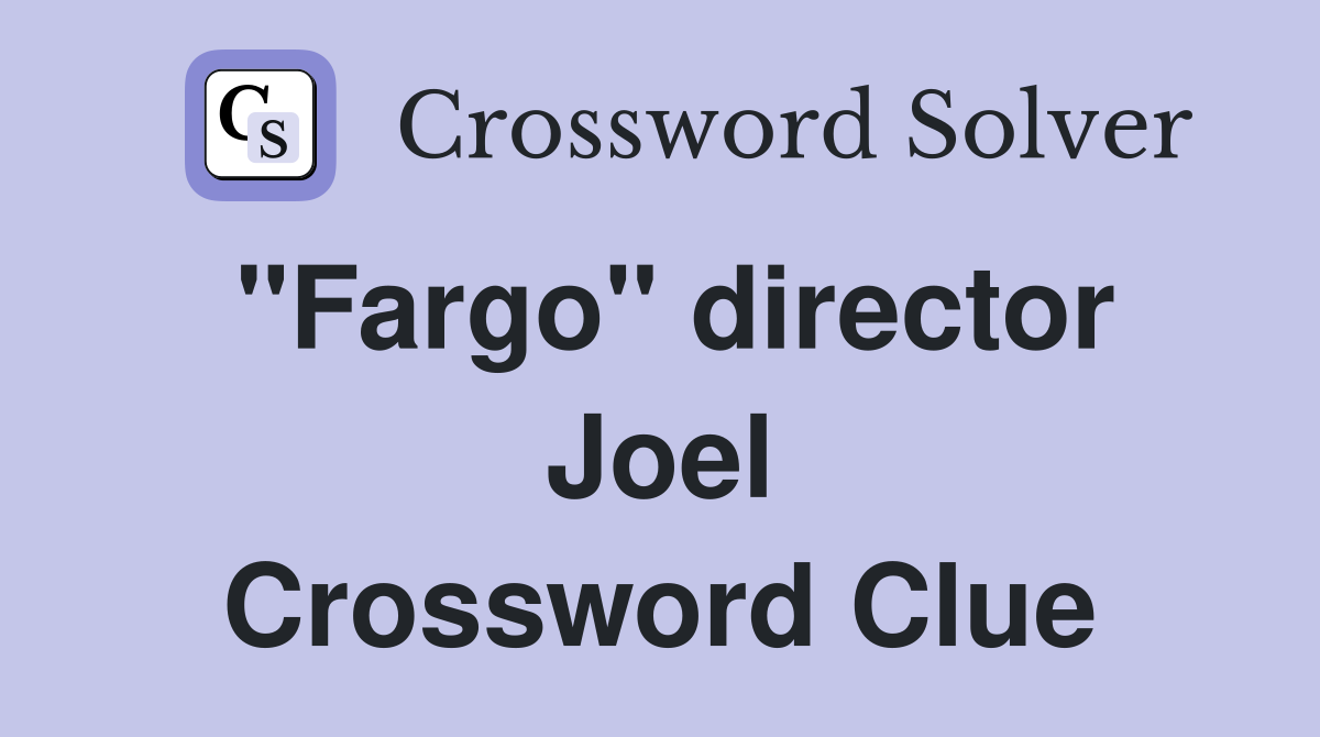 "Fargo" director Joel Crossword Clue