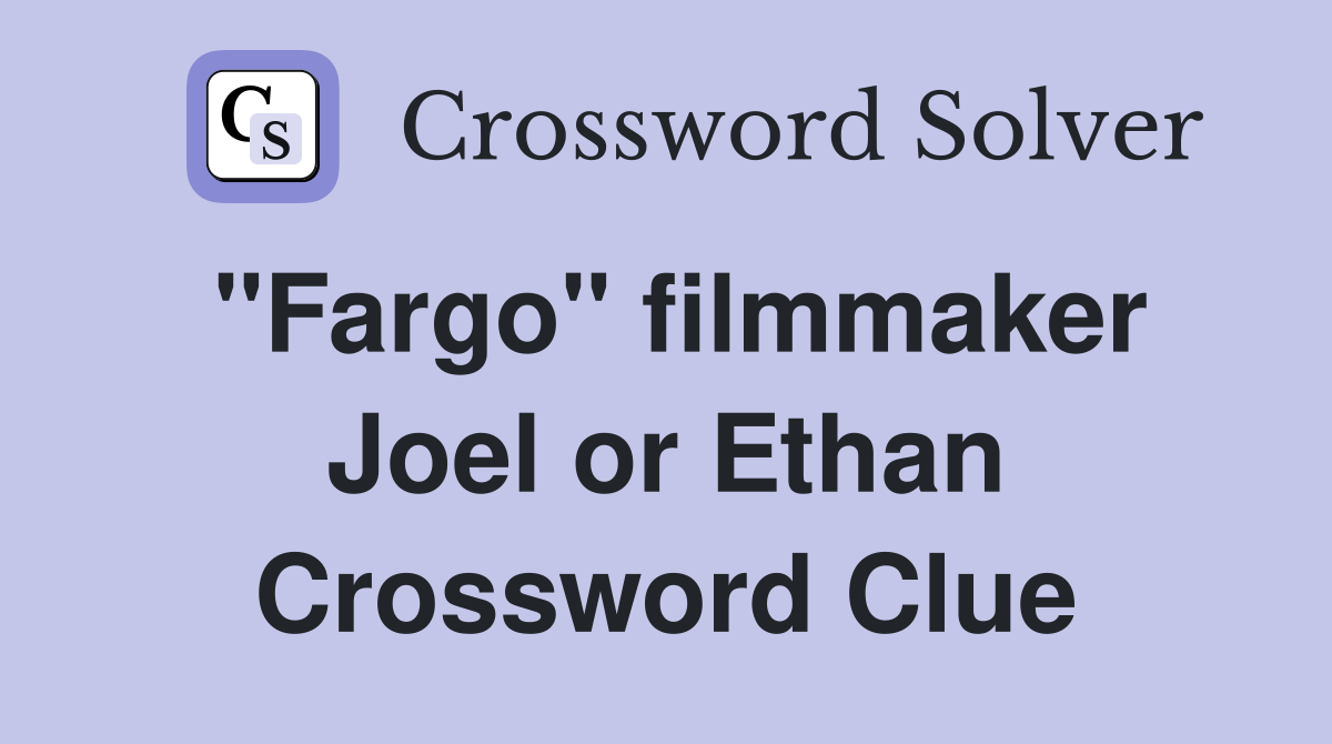 "Fargo" filmmaker Joel or Ethan Crossword Clue