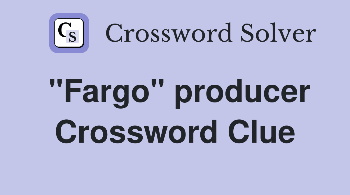 "Fargo" producer Crossword Clue