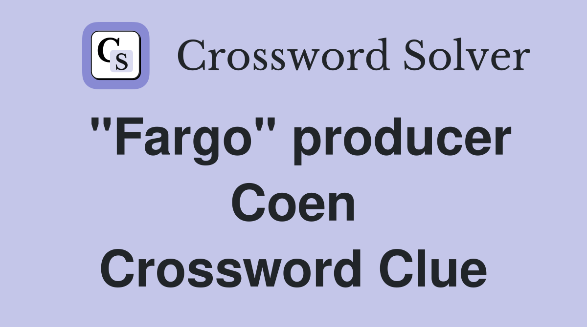 "Fargo" producer Coen Crossword Clue