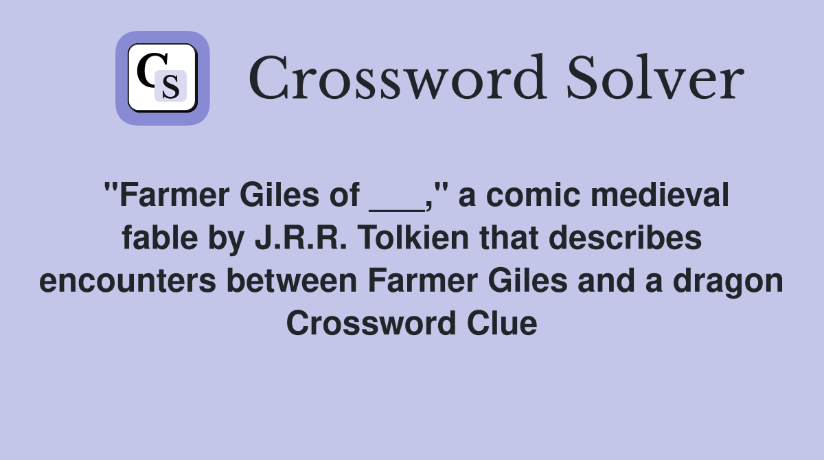 "Farmer Giles of ___," a comic medieval fable by J.R.R. Tolkien that describes encounters between Farmer Giles and a dragon Crossword Clue