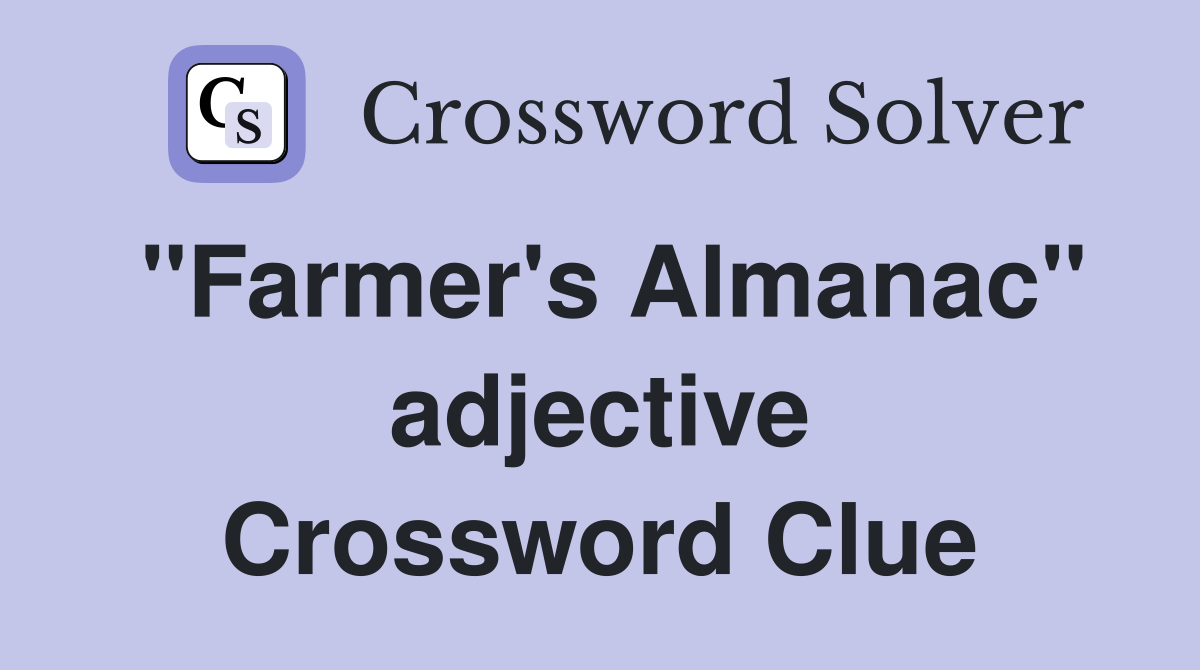 "Farmer's Almanac" adjective Crossword Clue