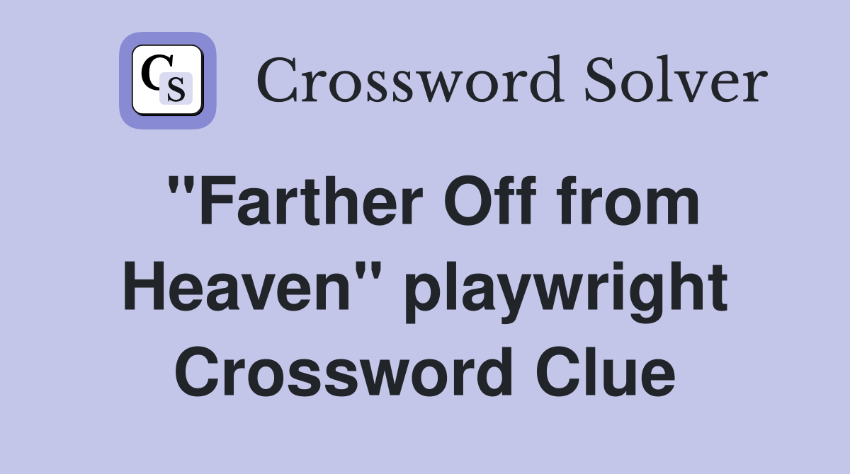 "Farther Off from Heaven" playwright Crossword Clue