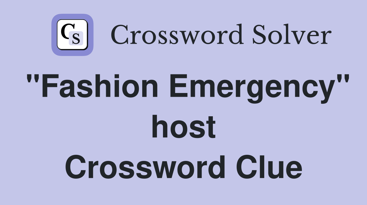 "Fashion Emergency" host Crossword Clue