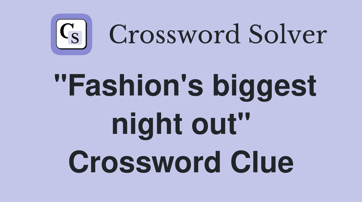 "Fashion's biggest night out" Crossword Clue