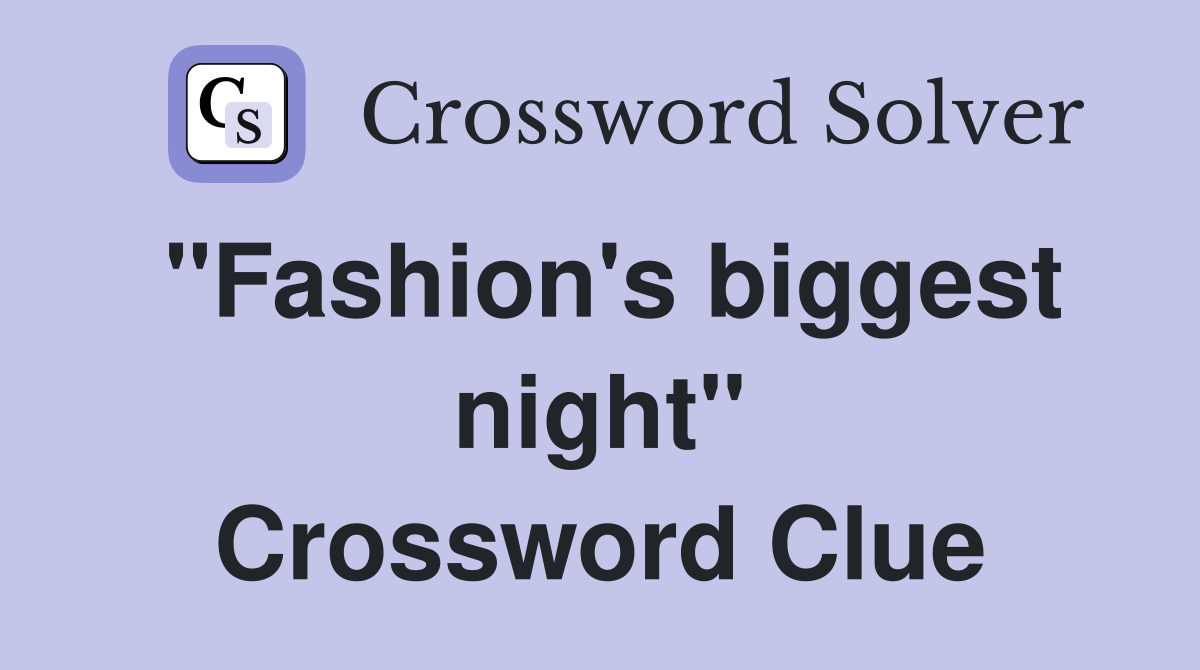 "Fashion's biggest night" Crossword Clue