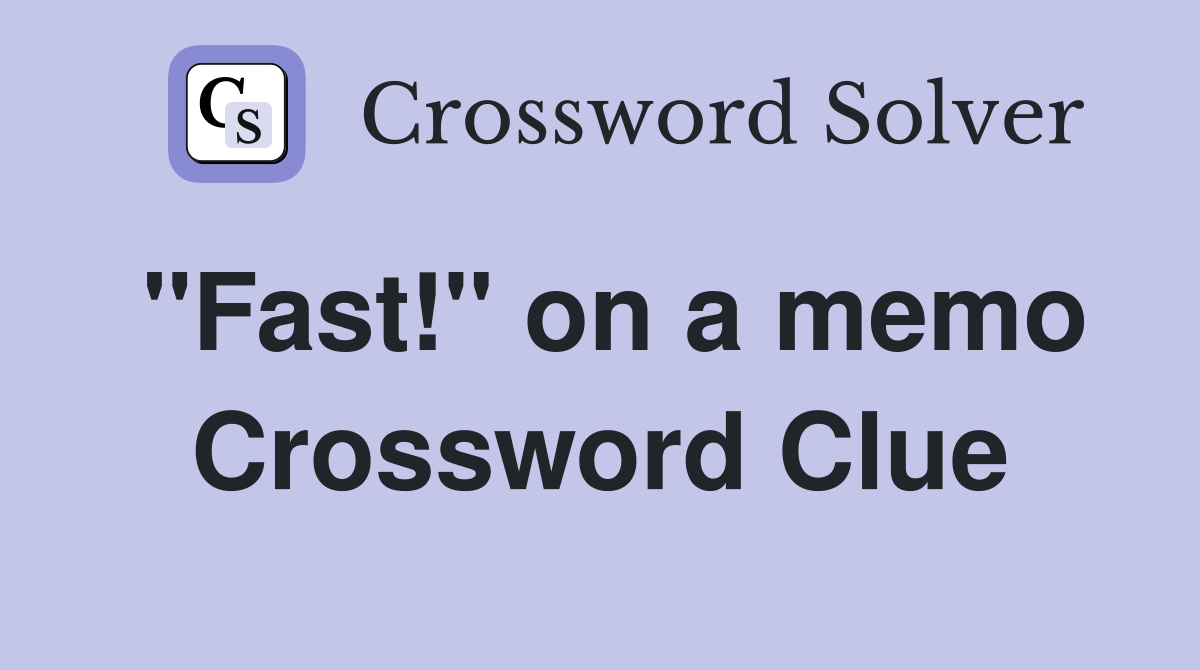 "Fast!" on a memo Crossword Clue
