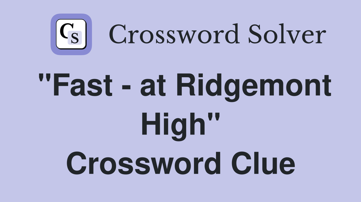 "Fast - at Ridgemont High" Crossword Clue