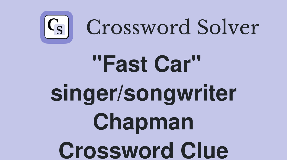 "Fast Car" singer/songwriter Chapman Crossword Clue
