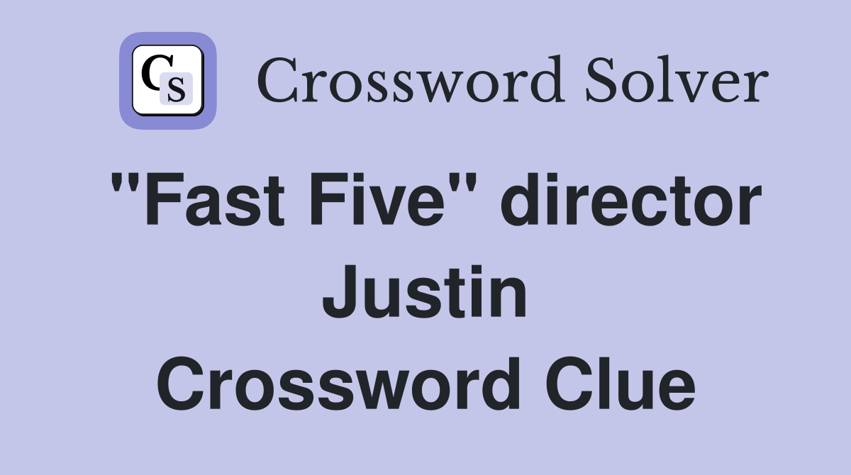 "Fast Five" director Justin Crossword Clue