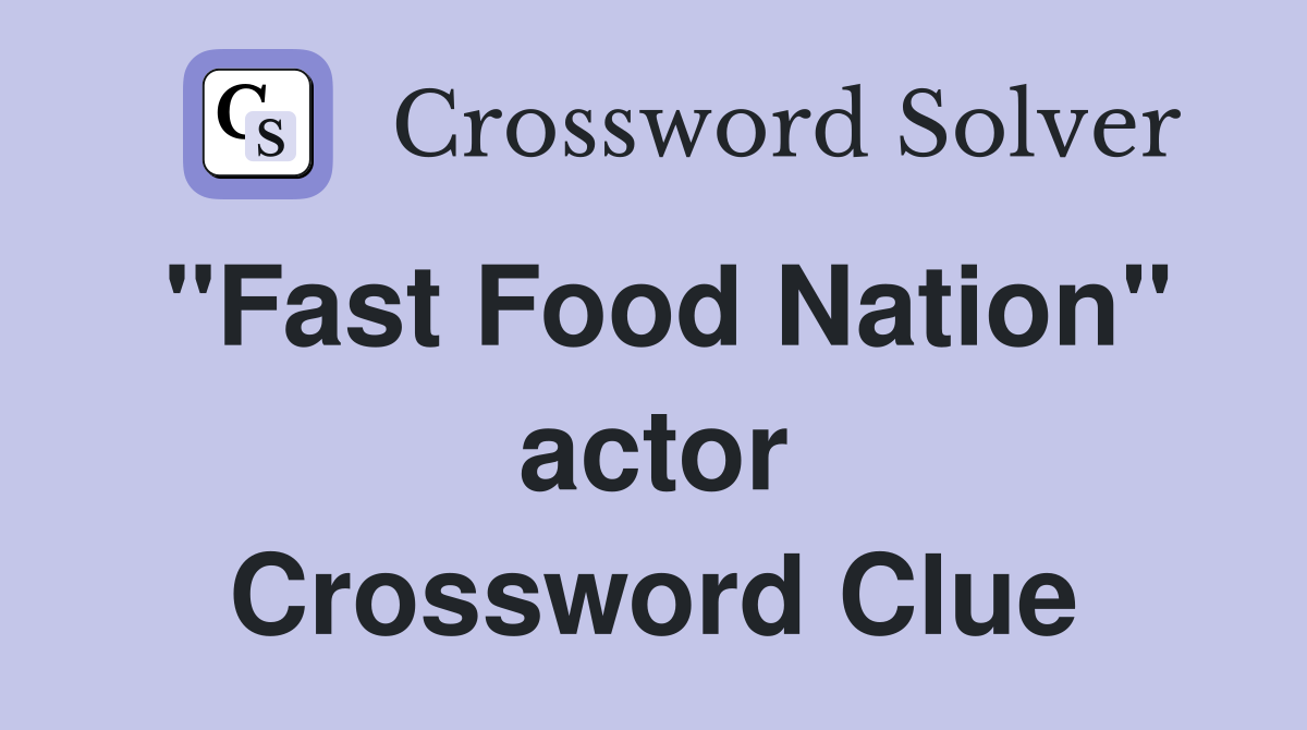 "Fast Food Nation" actor Crossword Clue