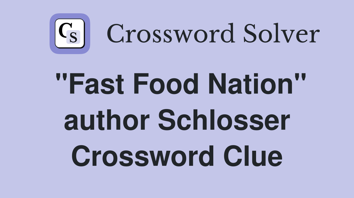 "Fast Food Nation" author Schlosser Crossword Clue