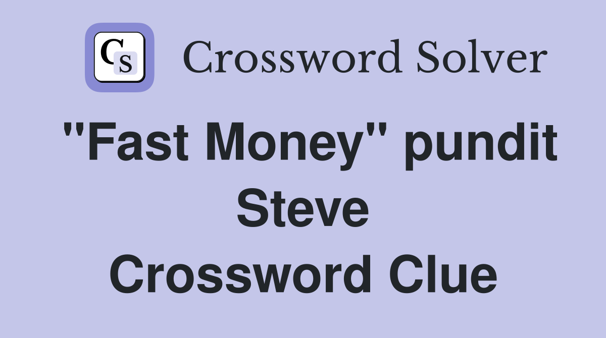 "Fast Money" pundit Steve Crossword Clue