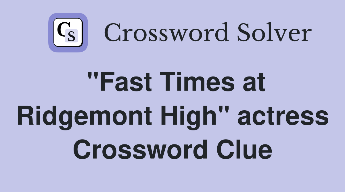 "Fast Times at Ridgemont High" actress Crossword Clue