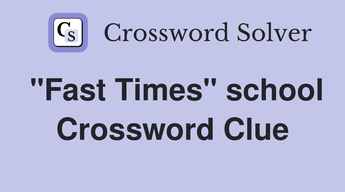 "Fast Times" school Crossword Clue