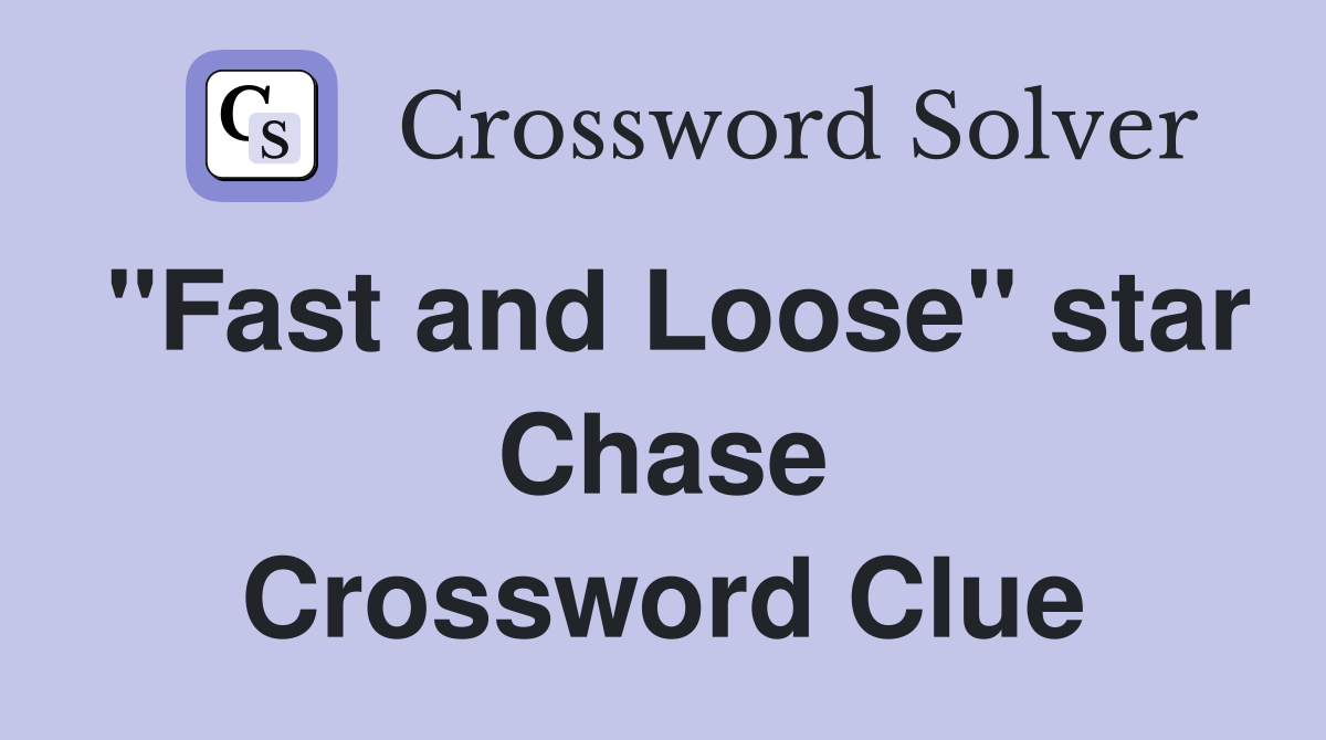 "Fast and Loose" star Chase Crossword Clue