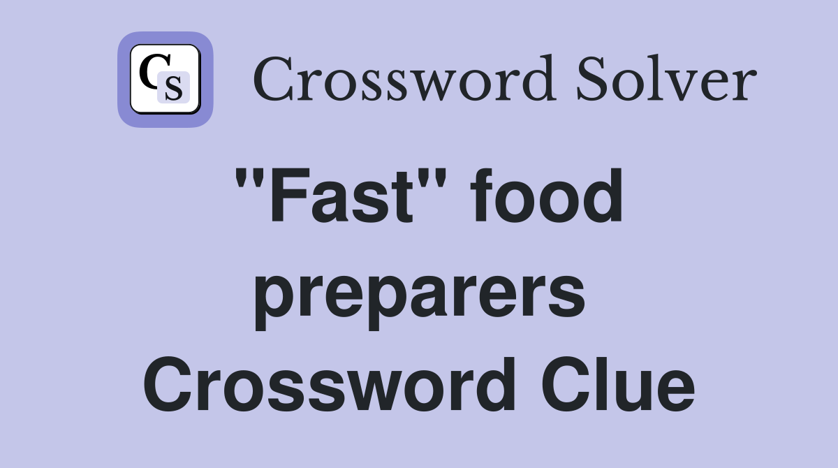 "Fast" food preparers Crossword Clue