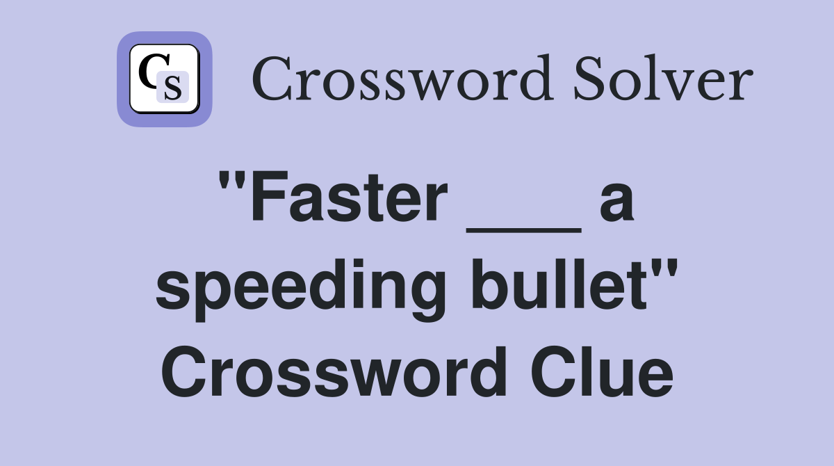 "Faster ___ a speeding bullet" Crossword Clue